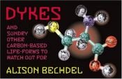 book cover of Dykes and Sundry Other Carbon-Based Life-Forms to Watch Out For by Элисон Бекдел
