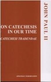 book cover of Catechesis in Our Time (Catechesi Tradendae) by Pope John Paul II