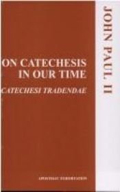 book cover of Catechesis in Our Time (Catechesi Tradendae) by 若望·保禄二世