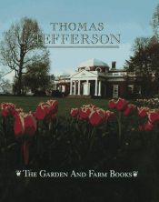 book cover of The Garden and Farm Books of Thomas Jefferson by Thomas Jefferson