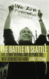 book cover of The Battle in Seattle: The Story Behind and Beyond the WTO Demonstrations by Janet Thomas