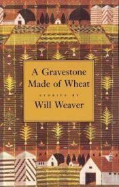 book cover of A gravestone made of wheat by Will Weaver