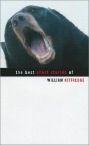 book cover of The Best Short Stories of William Kittredge by William Kittredge