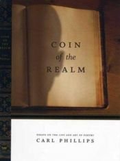 book cover of Coin of the Realm: Essays on the Art and Life of Poetry by Carl Phillips