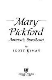book cover of Mary Pickford, America's sweetheart by Scott Eyman