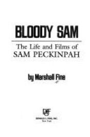 book cover of Bloody Sam: The Life and Films of Sam Peckinpah by Marshall Fine