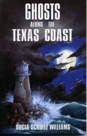 book cover of Ghosts Along The Texas Coast by Docia Schultz Williams