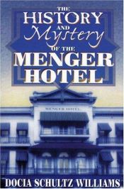 book cover of The history and mystery of the Menger Hotel by Docia Schultz Williams