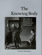 book cover of Knowing Body: The Artist as Storyteller in Contemporary Performance by Louise Steinman