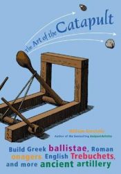 book cover of The Art of the Catapult by William Gurstelle