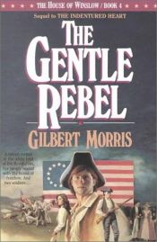 book cover of The Gentle Rebel (House of Winslow #4) by Gilbert Morris