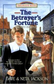 book cover of The Betrayer's Fortune: Dave & Neta Jackson ; Text Illustrations by Julian Jackson (Trailblazer Books) by Dave and Neta Jackson