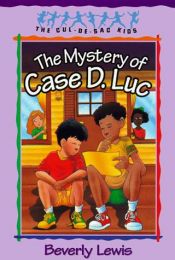 book cover of The Mystery of Case D. Luc (The Cul-de-Sac Kids #6) by Beverly Lewis