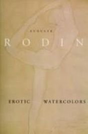 book cover of Auguste Rodin : erotic watercolors by Auguste Rodin