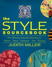 book cover of The Style Sourcebookstyle: The Definitive Illustrated Directory of Fabrics, Paints, Wallpaper, Tiles, Flooring by Judith Miller