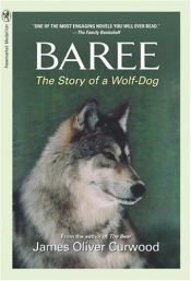 book cover of Baree: The Story of a Wolf-Dog by James Oliver Curwood