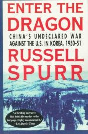 book cover of Enter the Dragon: China's Undeclared War Against the U.S. in Korea by Russell Spurr