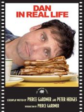 book cover of Dan in Real Life: The Shooting Script (Newmarket Shooting Scripts) by Pierce Gardner