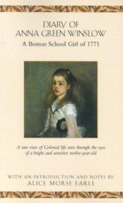 book cover of Diary of Anna Green Winslow; A Boston School Girl of 1771 by Alice Morse Earle