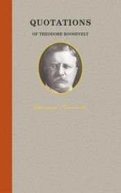 book cover of Quotations of Theodore Roosevelt by Theodore Roosevelt