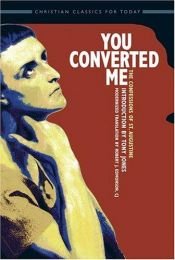 book cover of You Converted Me: The Confessions of St. Augustine (Classics of Christian Faith for Today's Readers) by St. Augustine