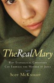 book cover of The real Mary : why Evangelical Christians can embrace the Mother of Jesus by Scot McKnight
