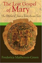 book cover of The Lost Gospel of Mary: The Mother of Jesus in Three Ancient Texts by Frederica Mathewes-Green