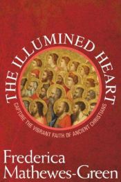 book cover of The Illumined Heart : The Ancient Christian Path of Transformation by Frederica Mathewes-Green