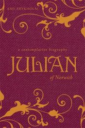 book cover of Julian of Norwich : a contemplative biography by Amy Frykholm