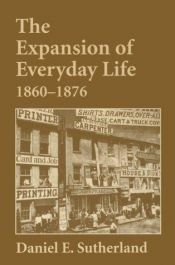 book cover of The expansion of everyday life, 1860-1876 by Daniel Sutherland