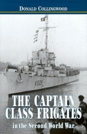 book cover of The Captain Class Frigates in the Second World War by Donald Collingwood