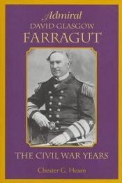 book cover of Admiral David Glasgow Farragut: The Civil War Years by Chester G. Hearn