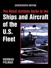 book cover of The Naval Institute Guide to the Ships and Aircraft of the U.S. Fleet 17th Edition by Norman Polmar