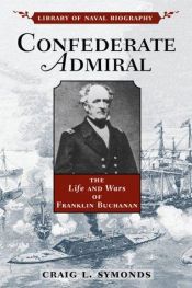 book cover of Confederate Admiral: The Life and Wars of Franklin Buchanan (Library of Naval Biography) by Craig Symonds