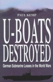 book cover of U-Boats Destroyed, German Submarine Losses In The World Wars by Paul Kemp