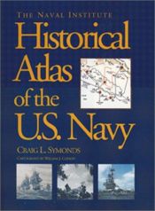 book cover of The Naval Institute Historical Atlas of the U. S. Navy by Craig Symonds