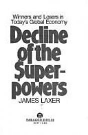 book cover of Decline of the Superpowers: Winners and Losers in Today's Global Economy by James Laxer