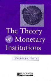 book cover of The Theory of Monetary Institutions by Lawrence White