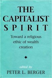 book cover of The Capitalist Spirit: Toward a Religious Ethic of Wealth Creation by Пітер Бергер