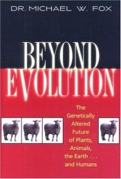 book cover of Beyond Evolution: The Genetically Altered Future of Plants, Animals, the Earth, and Humans by Michael Fox