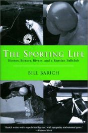 book cover of The sporting life : horses, boxers, rivers, and a Soviet ballclub by Bill Barich