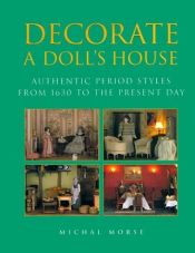 book cover of Decorate a Doll's House: Authentic Period Styles from 1630 to the Present Day by Michal Morse