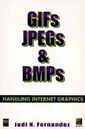 book cover of GIFs, JPGs & BMPs : handling Internet graphics by Judi N. Fernandez