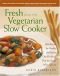 Cuisine végétarienne à  la mijoteuse : 200 Recettes pour des repas complets, sains et nouvrissants qui sont prêts quand vous l'êtes