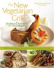 book cover of The New Vegetarian Grill, Revised Edition: 250 Flame-Kissed Recipes for Fresh, Inspired Meals by Andrea Chesman