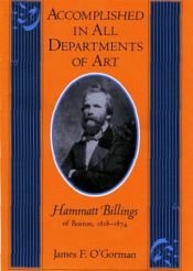 book cover of Accomplished in All Departments of Art: Hammatt Billings of Boston, 1818-1874 by James F. O'Gorman