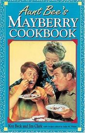 book cover of Aunt Bee's Mayberry Cookbook by Jim; Beck Clark, Kenneth; Pitkin, Julia M. (editor)
