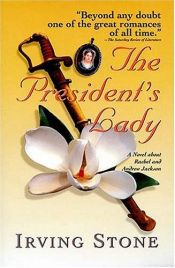 book cover of The president's lady : a novel about Rachel and Andrew Jackson by Ирвинг Стоун