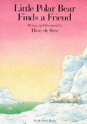 book cover of Little Polar Bear Finds a Friend by Hans de Beer