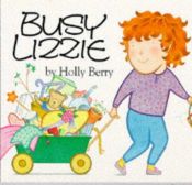 book cover of Busy Lizzie by Holly Berry